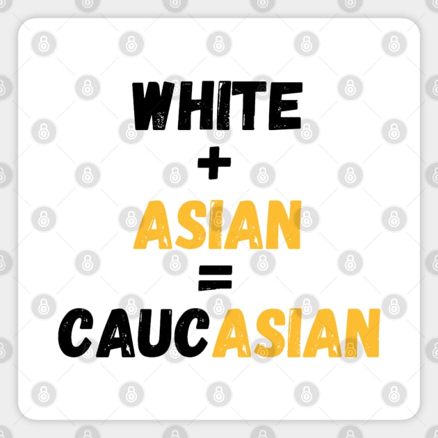 White + Asian = Caucasian (Hapa Joke Design) Magnet by AZNSnackShop